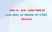 Giải Hóa 10 Chân trời Sáng tạo trang 97